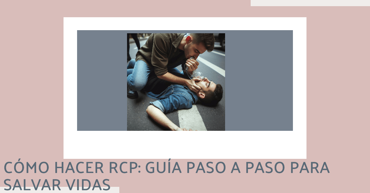 Cómo Hacer RCP: Guía Paso a Paso para Salvar Vidas